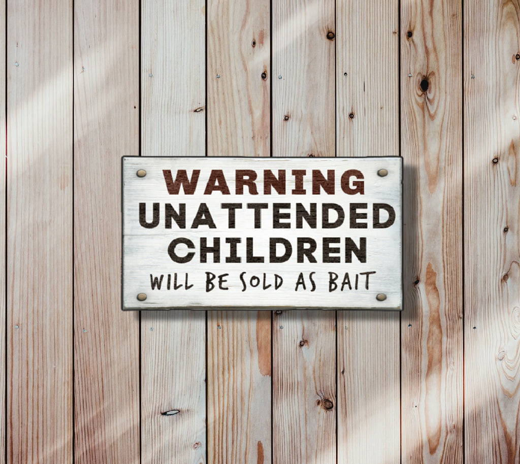 Warning Unattended Children will Be Sold As Bait